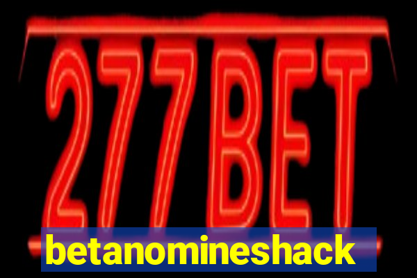 betanomineshack