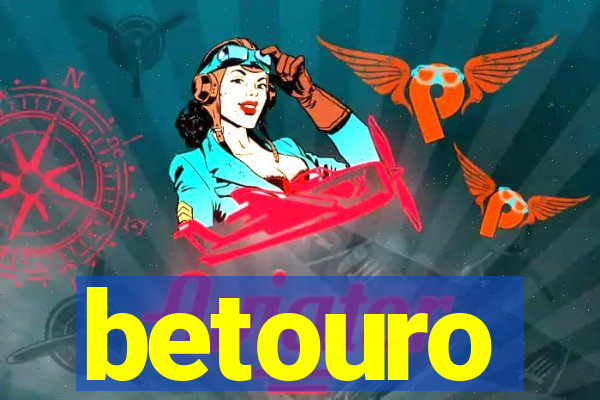 betouro