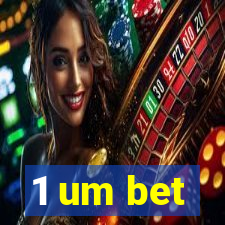 1 um bet