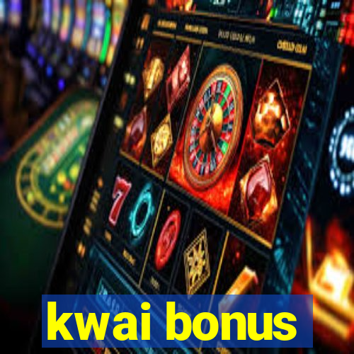 kwai bonus