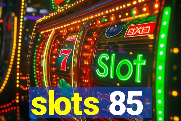 slots 85