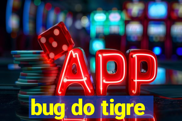 bug do tigre