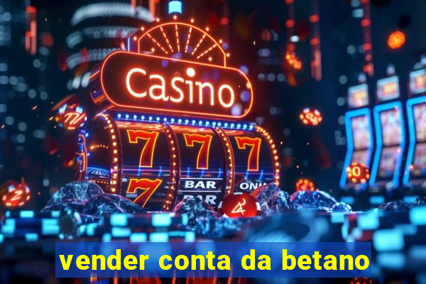 vender conta da betano