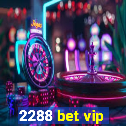 2288 bet vip