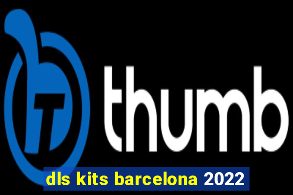 dls kits barcelona 2022