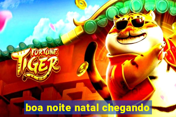 boa noite natal chegando