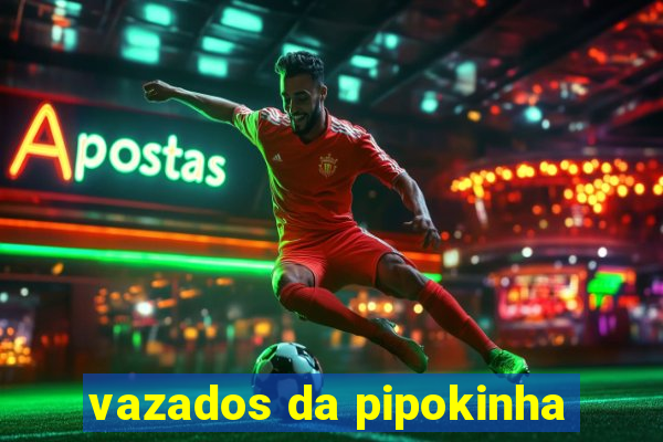 vazados da pipokinha