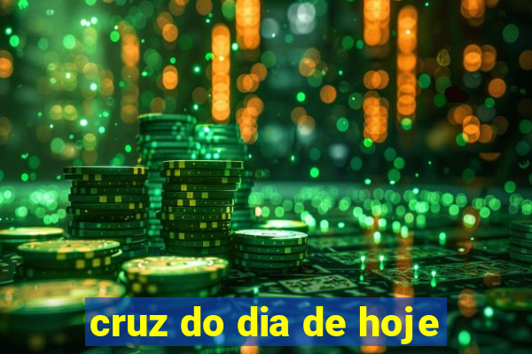 cruz do dia de hoje