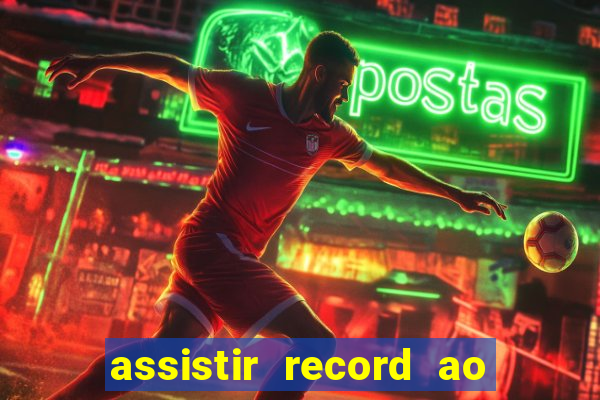 assistir record ao vivo bahia