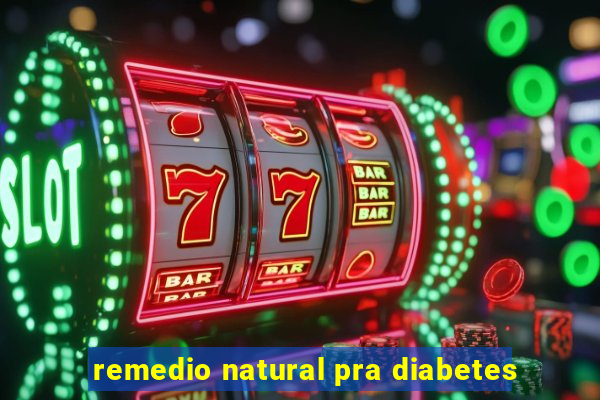 remedio natural pra diabetes