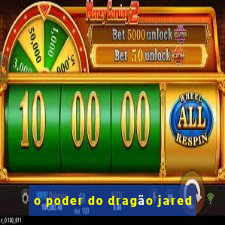 o poder do dragão jared