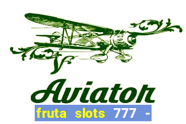 fruta slots 777 - mega jackpot