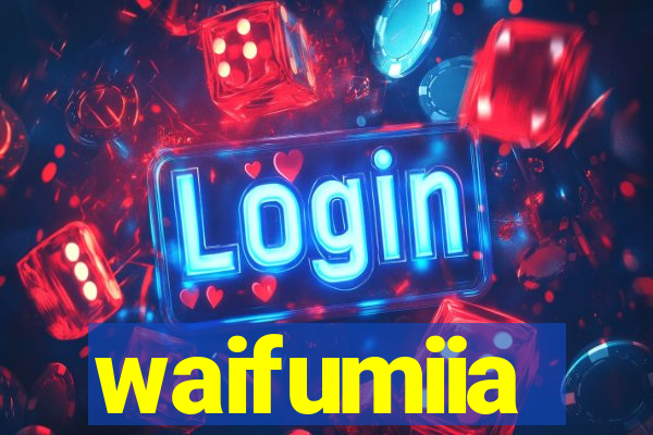 waifumiia