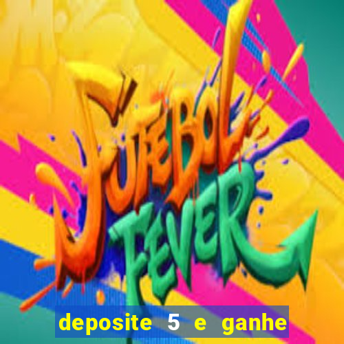 deposite 5 e ganhe 50 reais