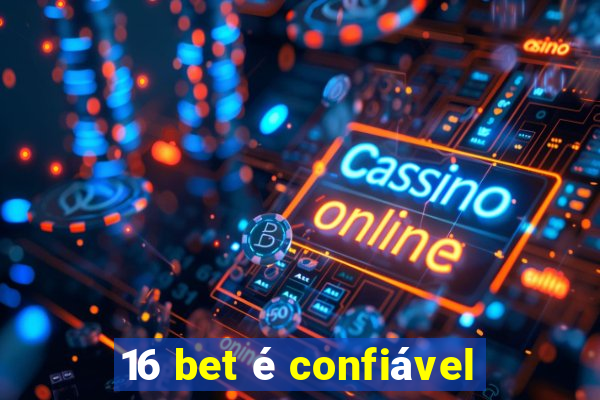 16 bet é confiável