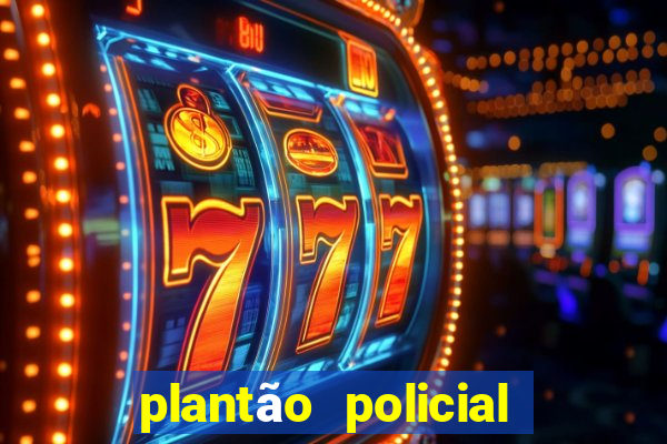 plantão policial manaus hoje