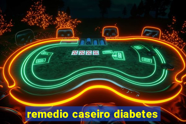 remedio caseiro diabetes