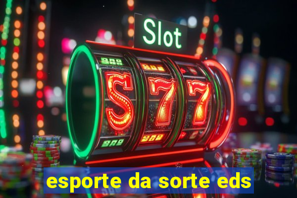 esporte da sorte eds