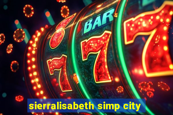 sierralisabeth simp city