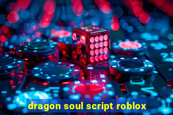 dragon soul script roblox