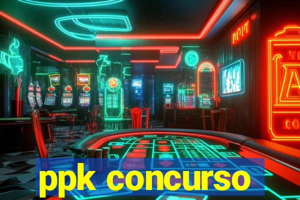 ppk concurso