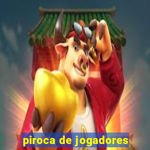 piroca de jogadores