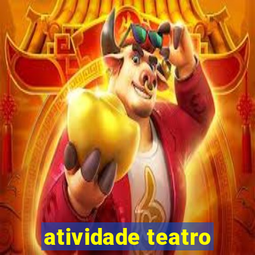 atividade teatro