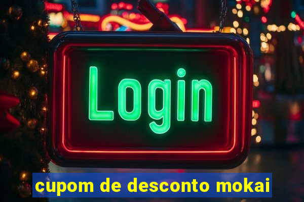 cupom de desconto mokai