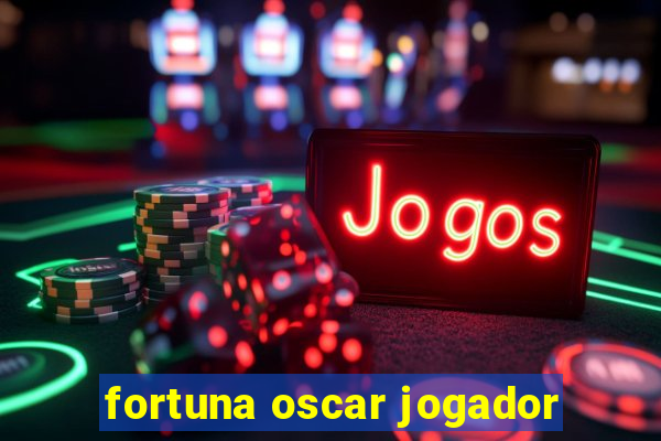 fortuna oscar jogador