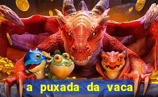 a puxada da vaca do jogo do bicho