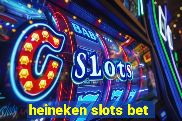 heineken slots bet