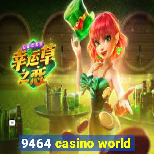 9464 casino world