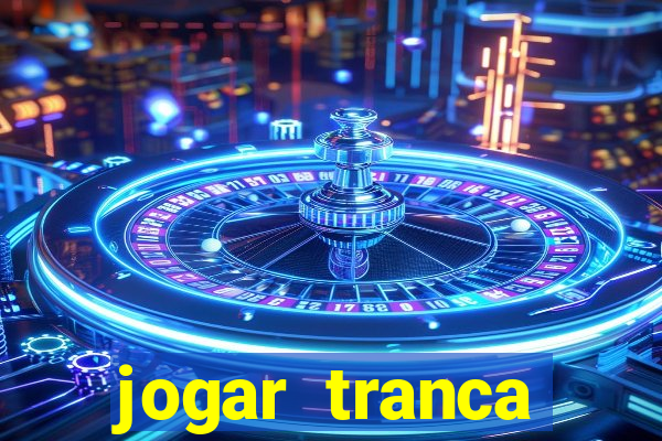 jogar tranca valendo dinheiro