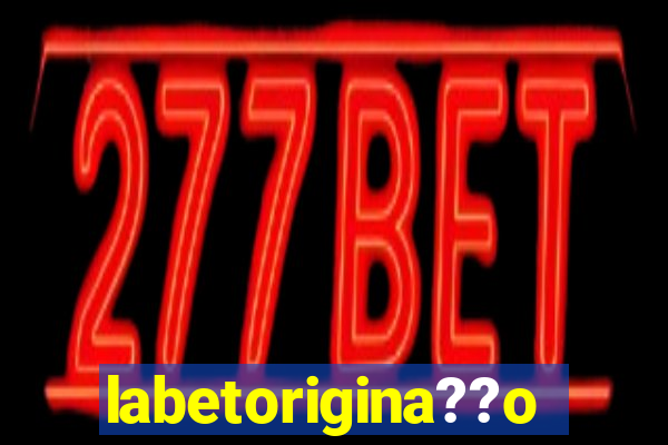 labetorigina??o