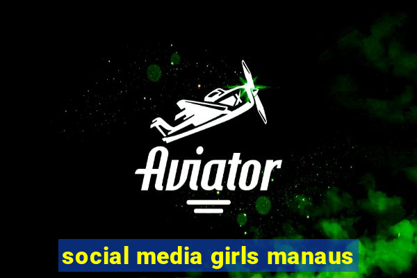 social media girls manaus