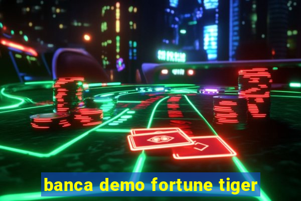 banca demo fortune tiger