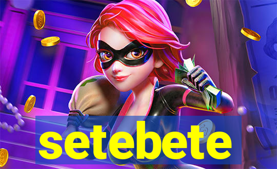 setebete