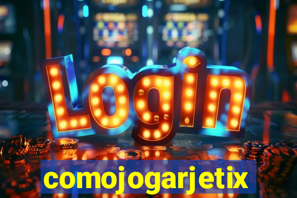 comojogarjetix