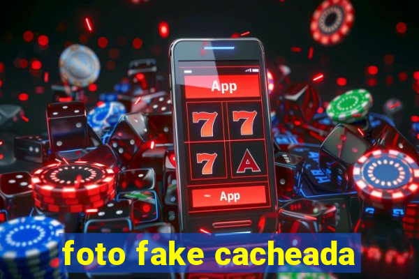 foto fake cacheada