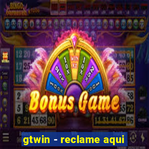 gtwin - reclame aqui