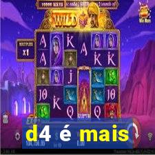 d4 é mais