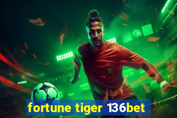 fortune tiger 136bet