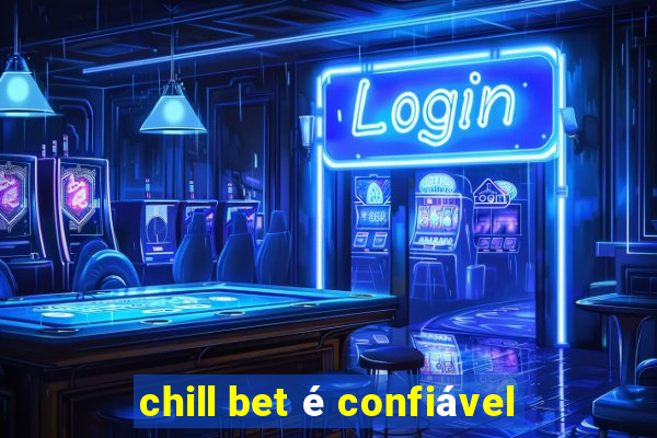 chill bet é confiável