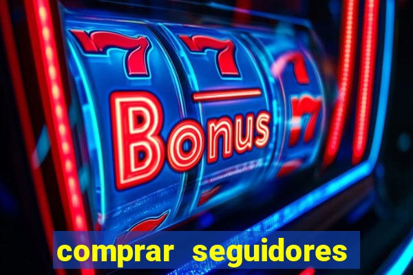 comprar seguidores que interagem