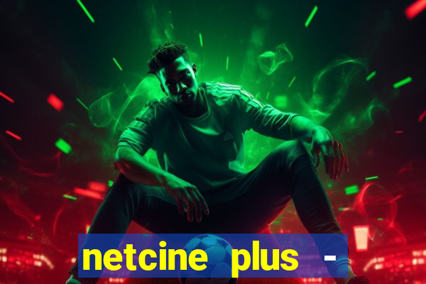 netcine plus - filmes e séries