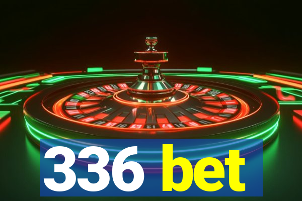 336 bet