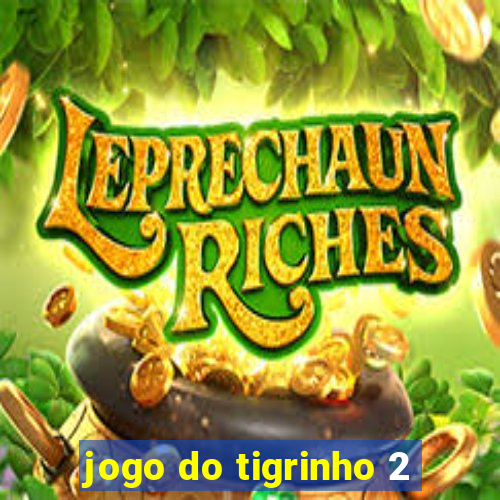 jogo do tigrinho 2