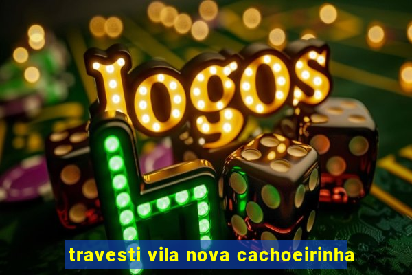 travesti vila nova cachoeirinha