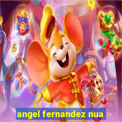 angel fernandez nua