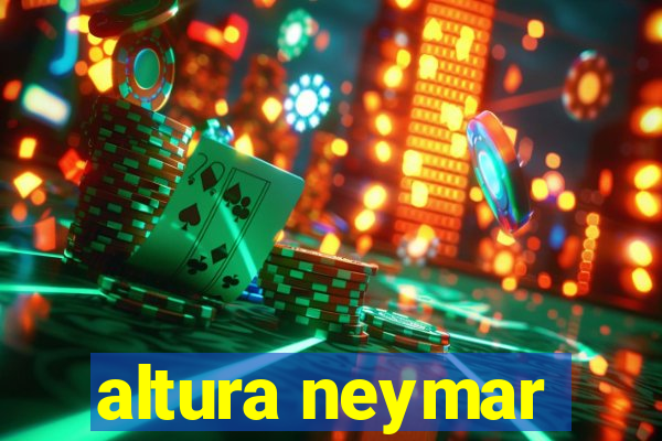 altura neymar